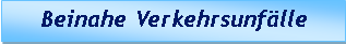 Textfeld:      Beinahe Verkehrsunflle