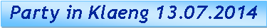Textfeld:  Party in Klaeng 13.07.2014
