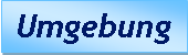 Textfeld:  Umgebung