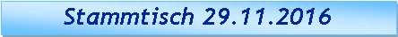 Textfeld:         Stammtisch 29.11.2016 