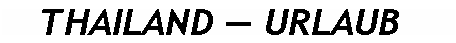 Textfeld:    THAILAND  URLAUB